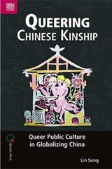 Queering Chinese Kinship: Queer Public Culture in Globalizing China - SONG,  Lin - 9789888528738