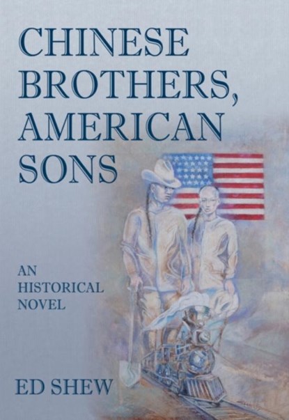 Chinese Brothers, American Sons: An Historical Novel, Ed Shew - Paperback - 9789888552689