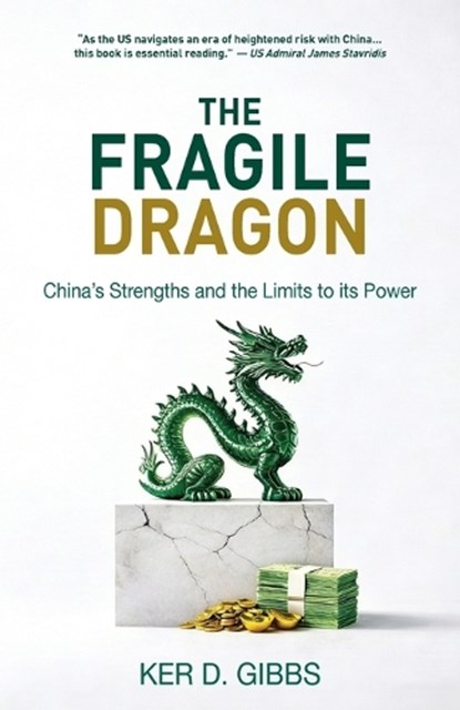 The Fragile Dragon: Trade, Trump, and China's Vulnerabilities, Ker Gibbs - Paperback - 9789888904969
