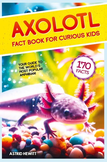 Axolotl Fact Book For Curious Kids, Astrid Hewitt - Gebonden - 9789893544037