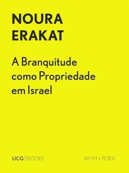 A Branquitude como Propriedade em Israel, Noura Erakat - Ebook - 9789895306022