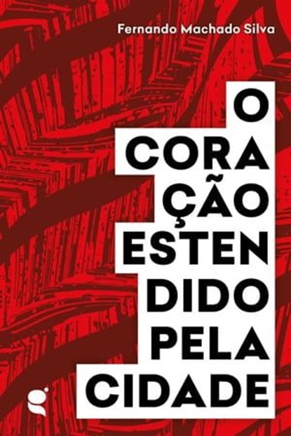 O coração estendido pela cidade, Fernando Machado Silva - Ebook - 9789898938138