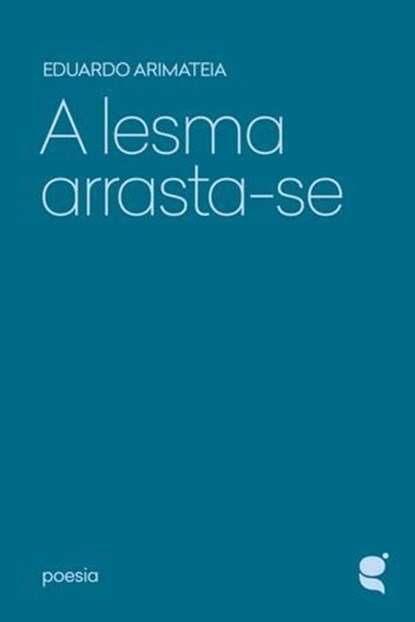 A lesma arrasta-se, Eduardo Arimateia - Ebook - 9789899069459