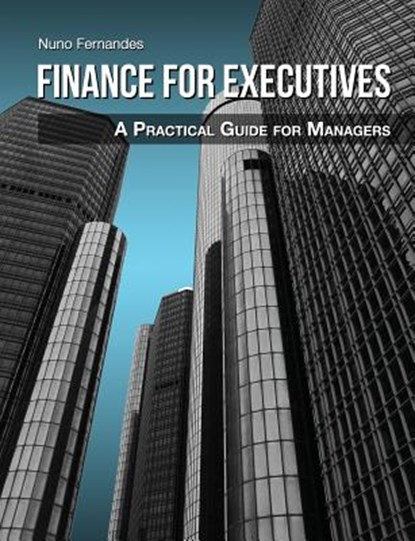 Finance for Executives: A Practical Guide for Managers, Nuno Fernandes - Paperback - 9789899885400