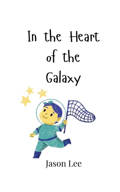 In the Heart of the Galaxy, Jason Lee - Paperback - 9789908003931