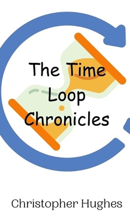 The Time Loop Chronicles, Christopher Hughes - Gebonden - 9789908012483