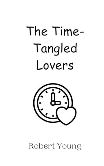 The Time-Tangled Lovers, Robert Young - Paperback - 9789908013336