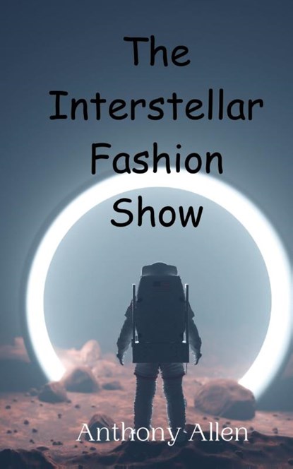 The Interstellar Fashion Show, Anthony Allen - Gebonden - 9789908013503