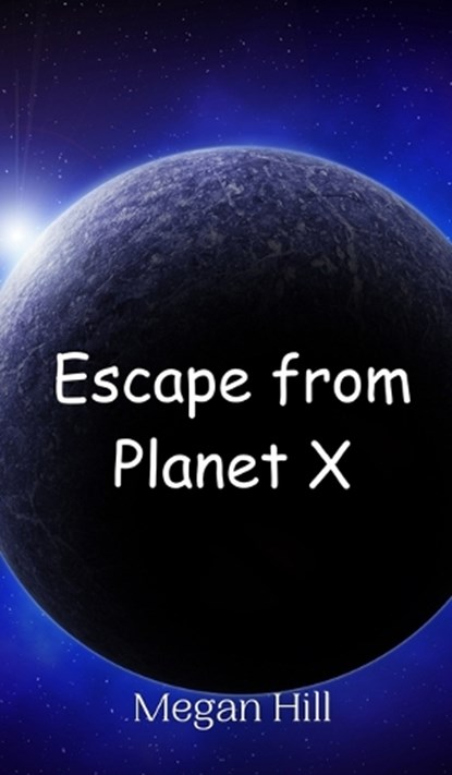 Escape from Planet X, Megan Hill - Gebonden - 9789908013787