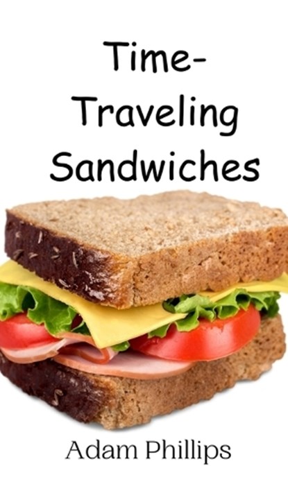 Time-Traveling Sandwiches, Adam Phillips - Gebonden - 9789908014944