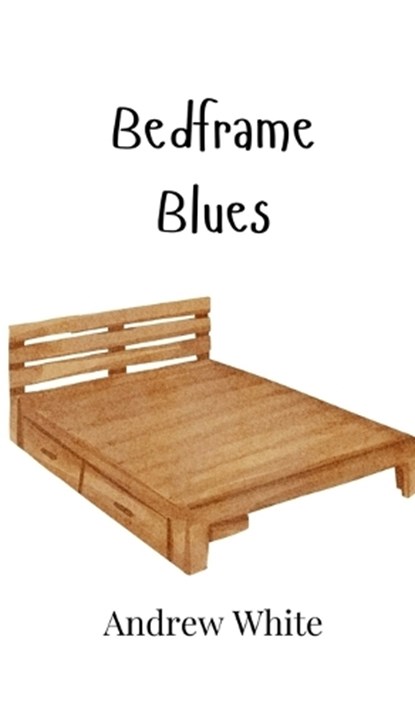 Bedframe Blues, Andrew White - Gebonden - 9789908016108