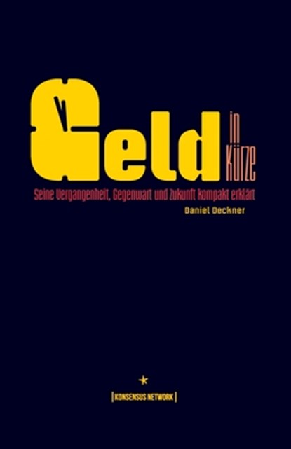 Geld in Ku&#776;rze: Seine Vergangenheit, Gegenwart und Zukunft kompakt erklärt, Daniel Deckner - Paperback - 9789916697818