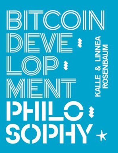 Bitcoin Development Philosophy, Kalle Rosenbaum ; Linnéa Rosembaum - Ebook - 9789916723609