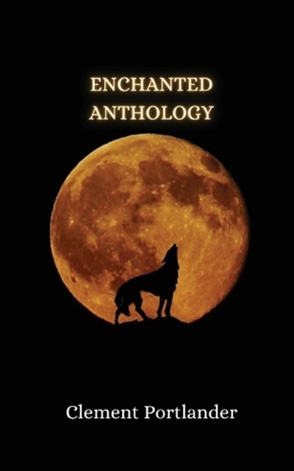 Enchanted Anthology, Clement Portlander - Paperback - 9789916850329