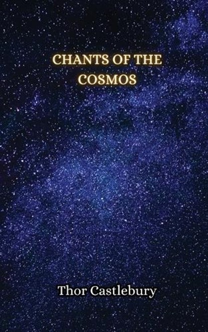 Chants of the Cosmos, Thor Castlebury - Paperback - 9789916852040