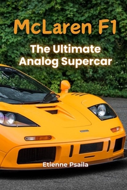 McLaren F1: The Ultimate Analog Supercar, Etienne Psaila - Paperback - 9789918629237