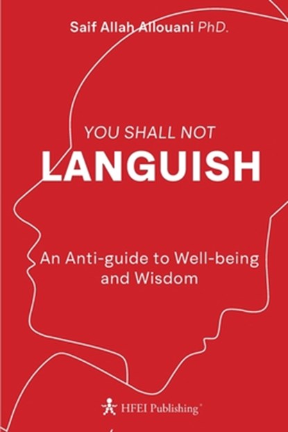 You Shall Not Languish: An Anti-guide to Well-being and Wisdom, Saif Allah Allouani - Paperback - 9789920323505