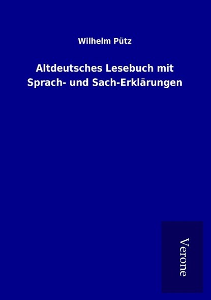 Altdeutsches Lesebuch mit Sprach- und Sach-Erklärungen, Wilhelm Pütz - Paperback - 9789925003297