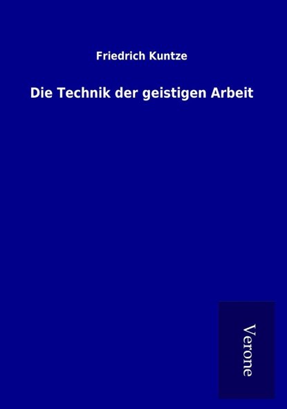 Die Technik der geistigen Arbeit, Friedrich Kuntze - Paperback - 9789925028375