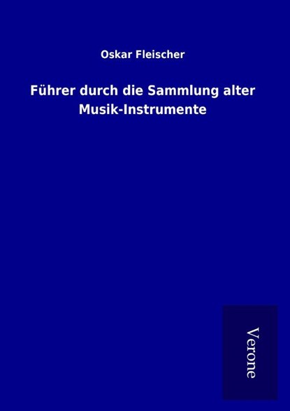 Führer durch die Sammlung alter Musik-Instrumente, Oskar Fleischer - Gebonden - 9789925066100