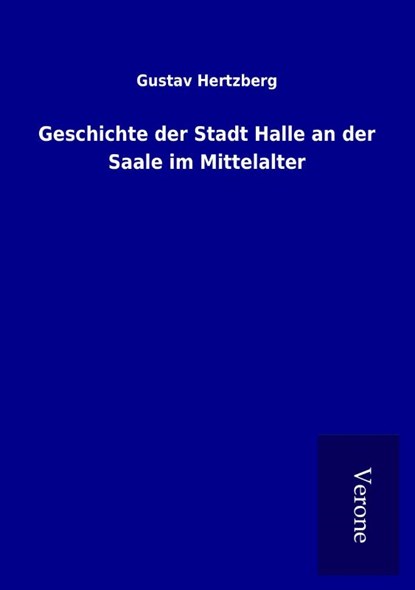 Geschichte der Stadt Halle an der Saale im Mittelalter, HERTZBERG,  Gustav - Paperback - 9789925086092