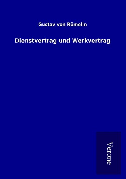 Dienstvertrag und Werkvertrag, Gustav von Rümelin - Paperback - 9789925087563