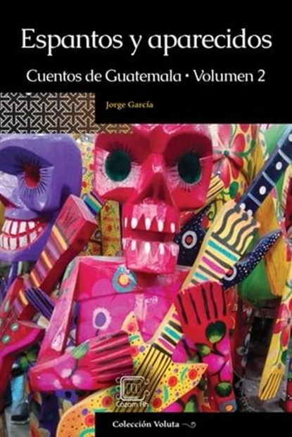 Espantos y aparecidos: Cuentos de Guatemala, Volumen 2, Jorge García - Ebook - 9789929724525