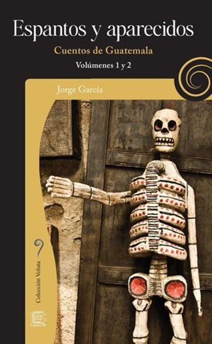 Espantos y aparecidos: Cuentos de Guatemala, volúmenes 1 y 2, Jorge García - Ebook - 9789929724686