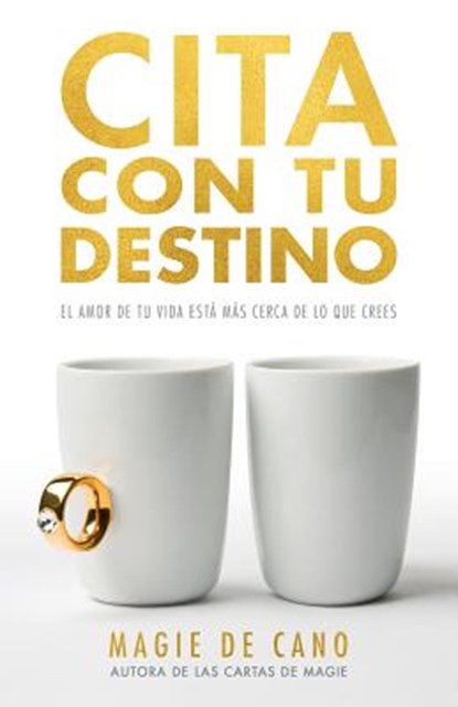 Cita Con Tu Destino: El amor de tu vida está más cerca de lo que crees, Magie de Cano - Paperback - 9789929750951