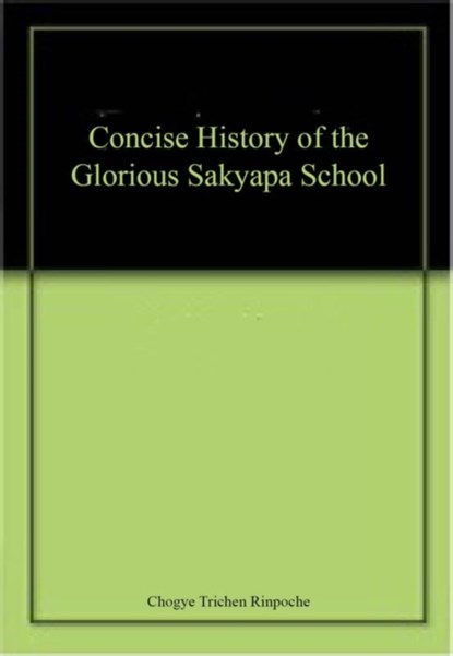 A Concise History of The Glorious Sakyapa School, Chogye Trichen Rinpoche - Paperback - 9789937624190