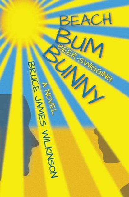 Beach Bum Beer-Swigging Bunny, Bruce James Wilkinson - Ebook - 9789942384850