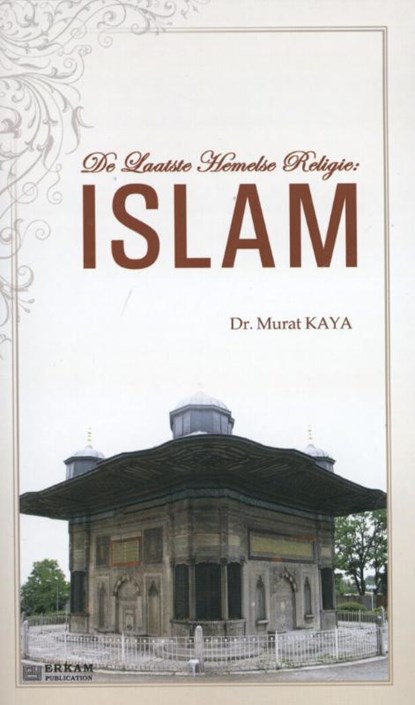 De laatste Hemelse Religie: ISLAM, Murat Kaya - Paperback - 9789944833820