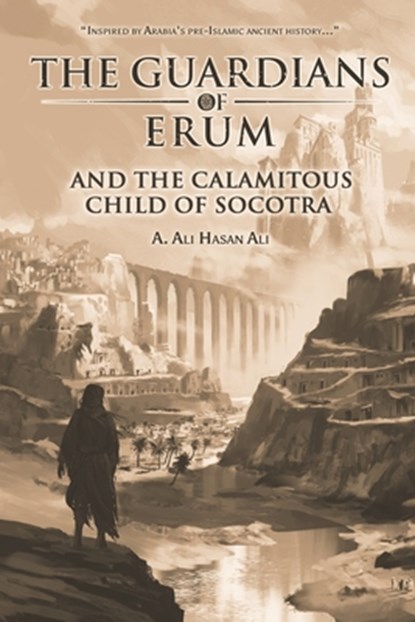 The Guardians of Erum and the Calamitous Child of Socotra, A Ali Hasan Ali - Paperback - 9789948344629