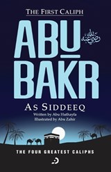 The First Caliph - Abu Bakr As Siddeeq (RA) - Abu Huthayfa - 9789948672517