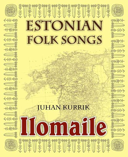 Ilomaile. Anthology of Estonian Folk Songs with Translations and Commentary, Juhan Kurrik - Gebonden - 9789949324088