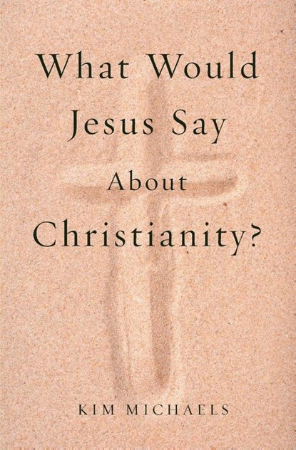 What Would Jesus Say about Christianity?, Kim Michaels - Paperback - 9789949518616