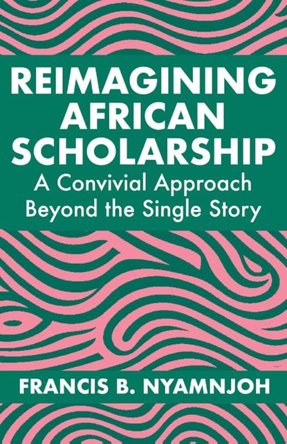 Reimagining African Scholarship, Francis B. Nyamnjoh - Paperback - 9789956003624