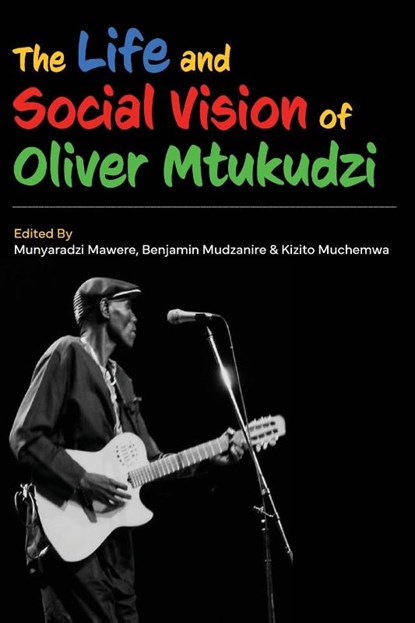 The Life and Social Vision of Oliver Mtukudzi, Munyaradzi Mawere ; Benjamin Mudzanire ; Kizito Muchemwa - Paperback - 9789956003754