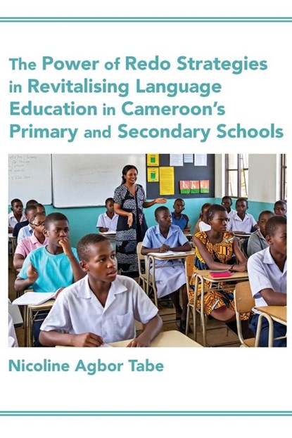 The Power of Redo Strategies in Revitalising Language Education in Cameroon's Primary and Secondary Schools, Nicoline Agbor Tabe - Paperback - 9789956003839