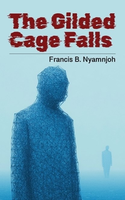 The Gilded Cage Falls, Francis B. Nyamnjoh - Paperback - 9789956004355