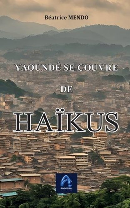 Yaoundé se couvre de HAÏKUS, Béatrice Mendo - Paperback - 9789956432110