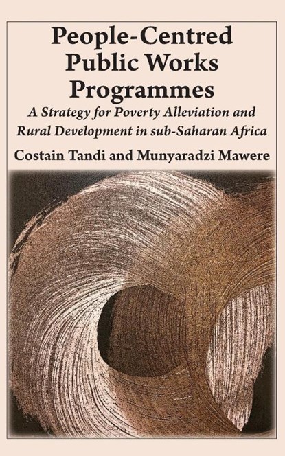 People-Centred Public Works Programmes, Costain Tandi ; Munyaradzi Mawere - Paperback - 9789956550487