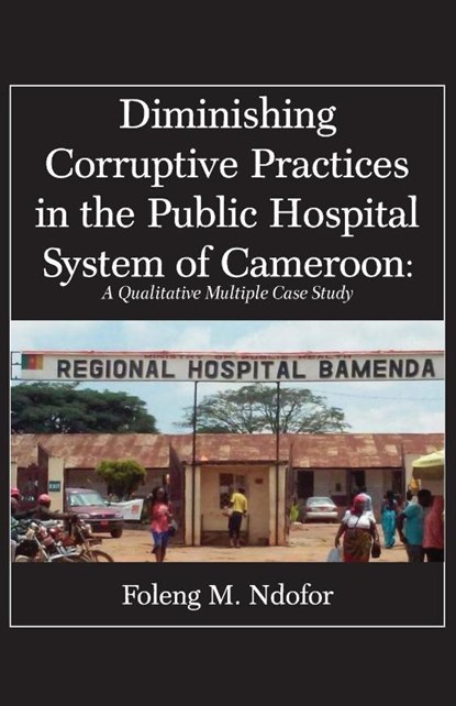 Diminishing Corruptive Practices in the Public Hospital System of Cameroon, Foleng M Ndofor - Paperback - 9789956550678