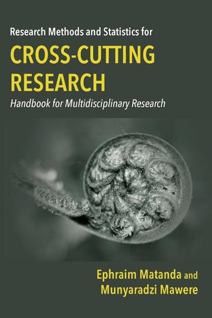 Research Methods and Statistics for Cross-Cutting Research, Ephraim Matanda ; Munyaradzi Mawere - Paperback - 9789956552924