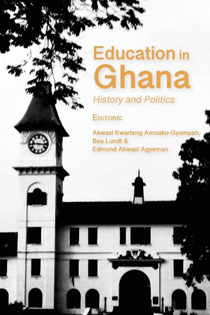 Education in Ghana, Edmond Akwasi Agyeman ;  Akwasi Kwarteng Amoako-Gyampah ;  Bea Lundt - Paperback - 9789956553990