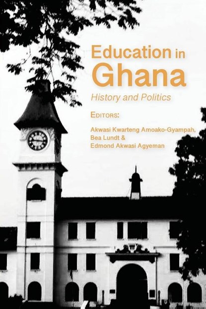 Education in Ghana, Edmond Akwasi Agyeman ; Akwasi Kwarteng Amoako-Gyampah ; Bea Lundt - Paperback - 9789956553990