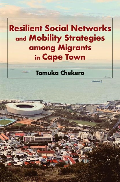 Resilient Social Networks and Mobility Strategies among Migrants in Cape Town, Tamuka Chekero - Paperback - 9789956554690