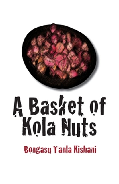 A Basket of Kola Nuts, Bongasu Tanla-Kishani - Paperback - 9789956558551