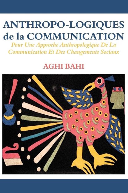 Anthropo-logiques de la Communication. Pour Une Approche Anthropologique De La Communication Et Des Changements Sociaux, Aghi Bahi - Paperback - 9789956763504