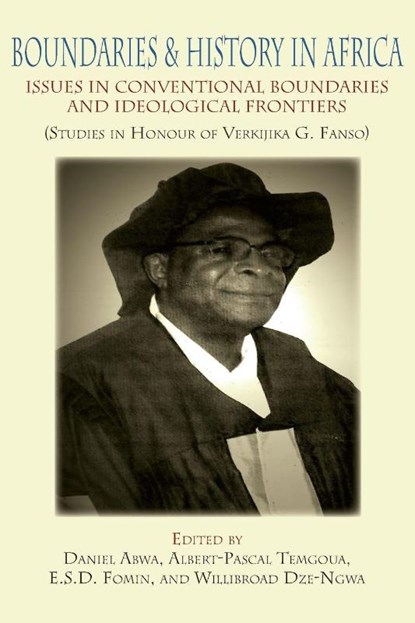 Boundaries and History in Africa. Issues in Conventional Boundaries and Ideological Frontiers, Daniel Abwa ; Albert-Pascal Temgoua ; E S D Fomin - Paperback - 9789956791019